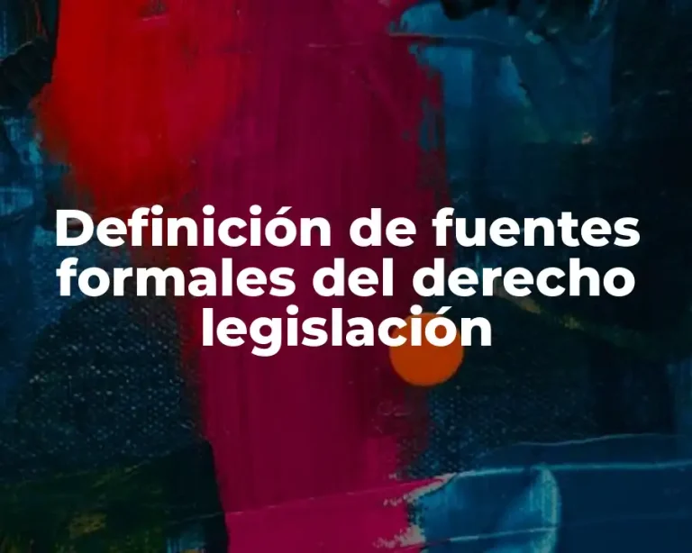 Definición de fuentes formales del derecho legislación