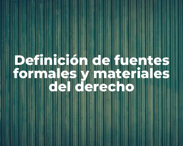 Definición de fuentes formales y materiales del derecho