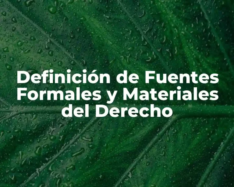Definición de Fuentes Formales y Materiales del Derecho