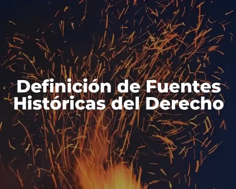 Definición de Fuentes Históricas del Derecho