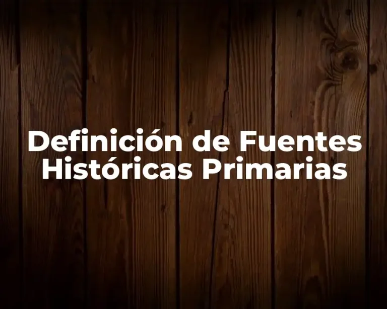 Definición de Fuentes Históricas Primarias