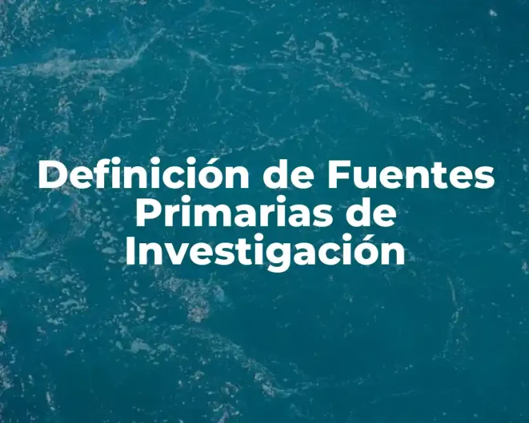 Definición de Fuentes Primarias de Investigación