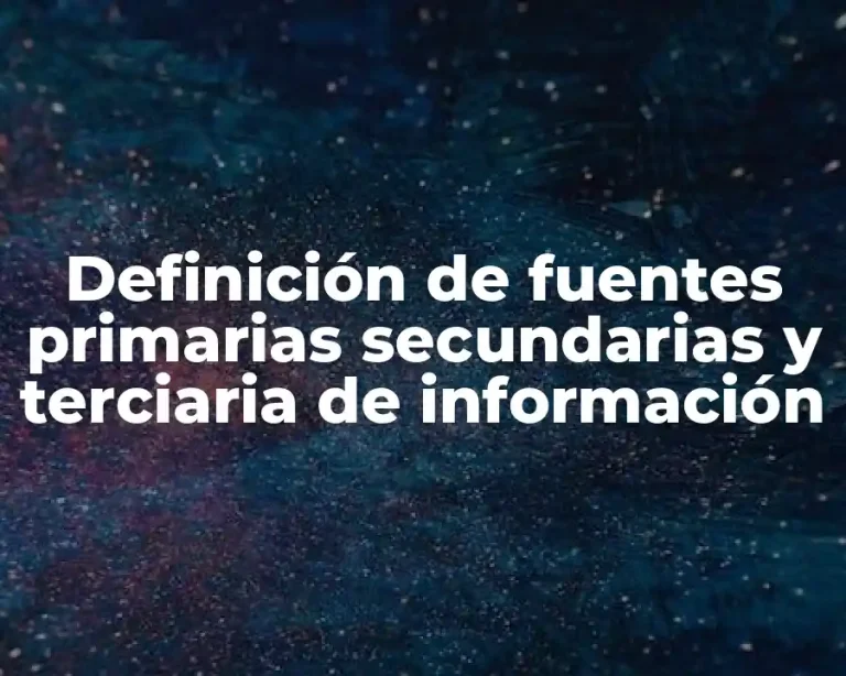 Definición de fuentes primarias secundarias y terciaria de información