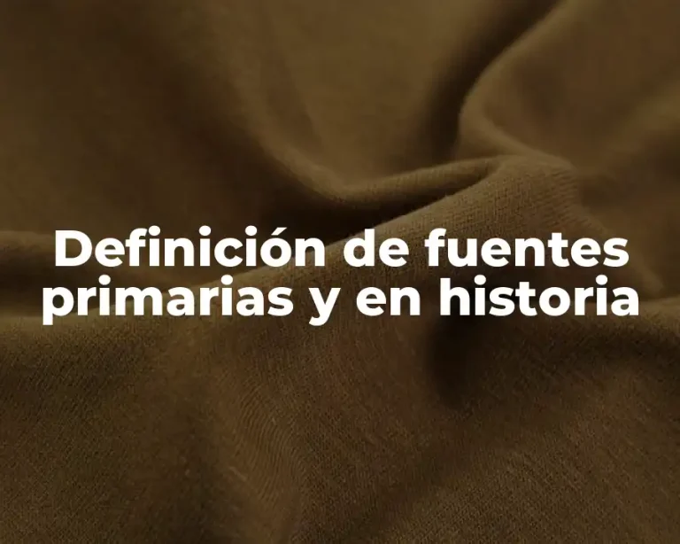 Definición de fuentes primarias y en historia