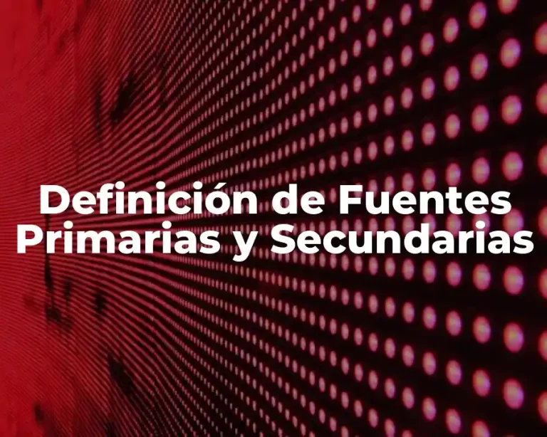 Definición de Fuentes Primarias y Secundarias