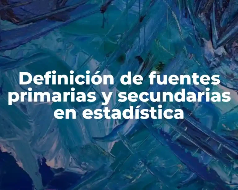 Definición de fuentes primarias y secundarias en estadística