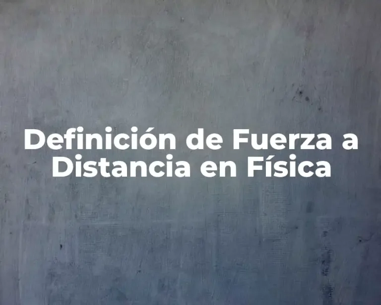 Definición de Fuerza a Distancia en Física