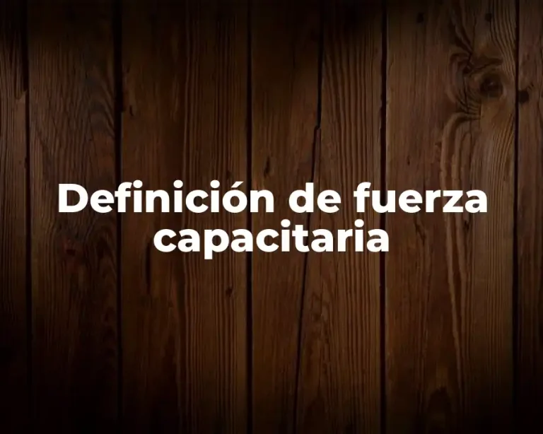 Definición de fuerza capacitaria