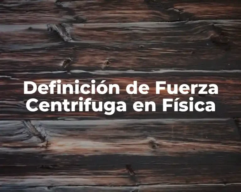 Definición de Fuerza Centrifuga en Física