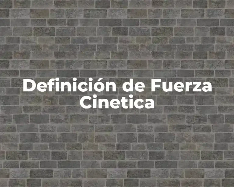 Definición de Fuerza Cinetica