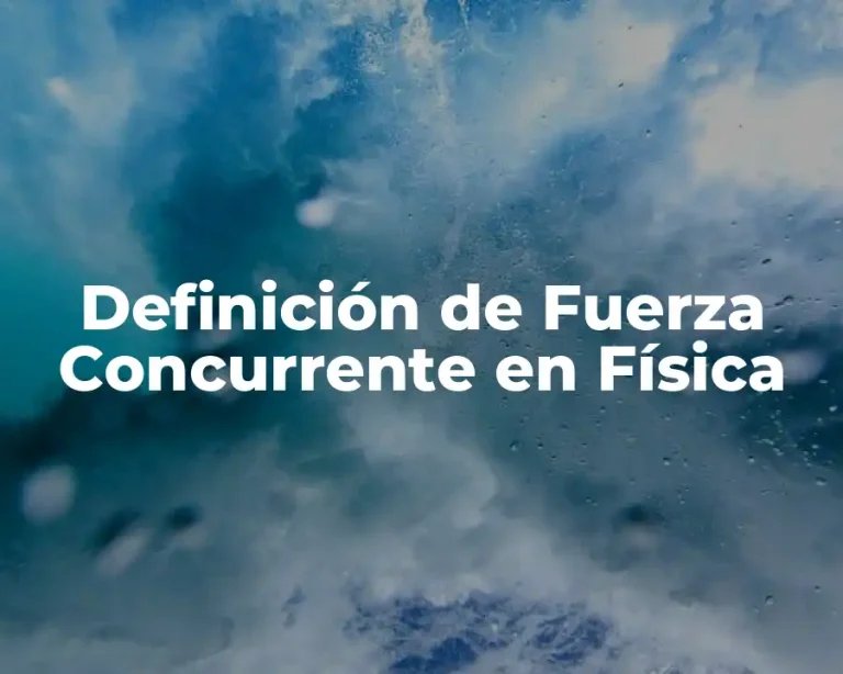 Definición de Fuerza Concurrente en Física