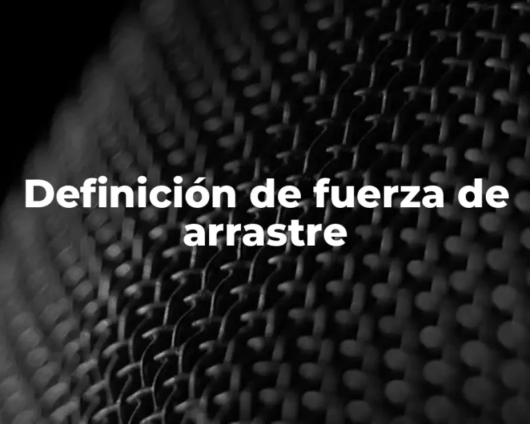 Definición de fuerza de arrastre