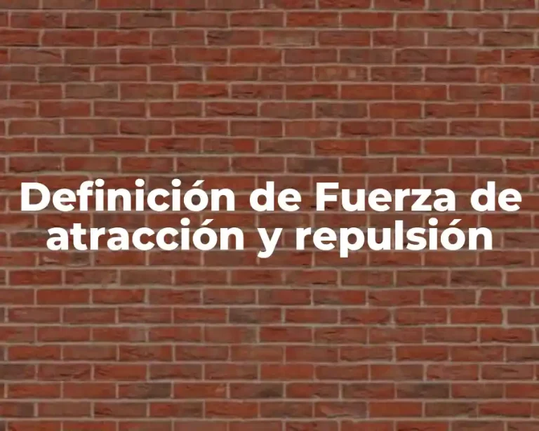 Definición de Fuerza de atracción y repulsión