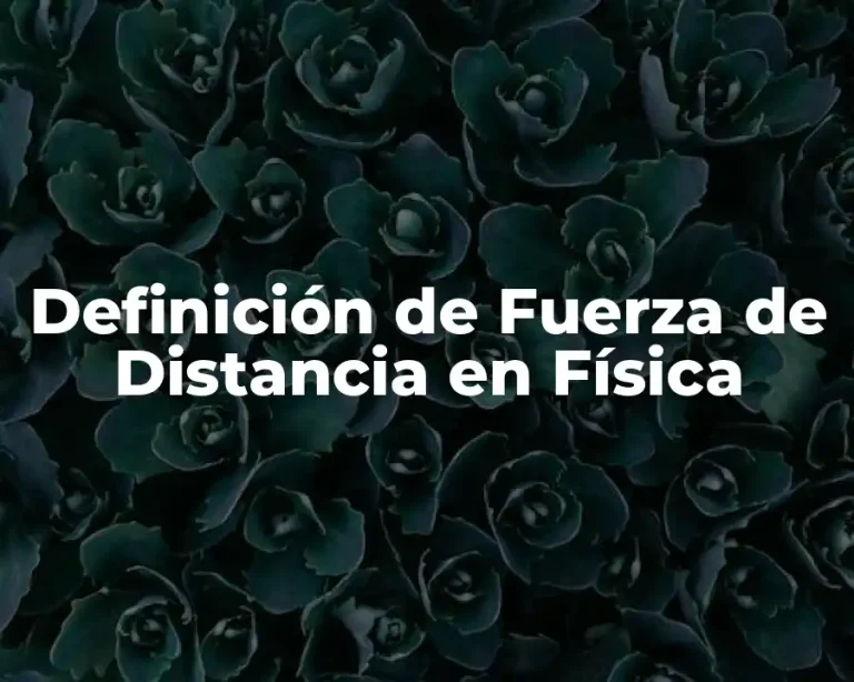 Definición de Fuerza de Distancia en Física