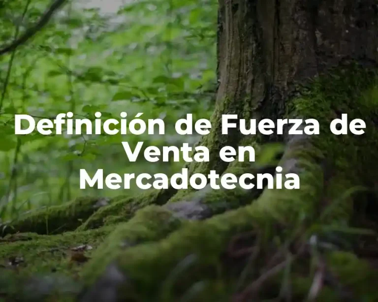 Definición de Fuerza de Venta en Mercadotecnia