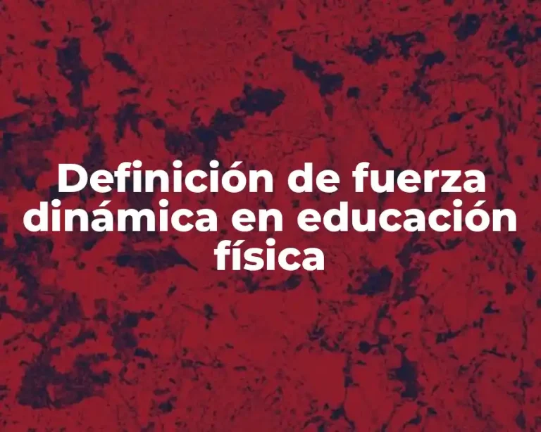 Definición de fuerza dinámica en educación física