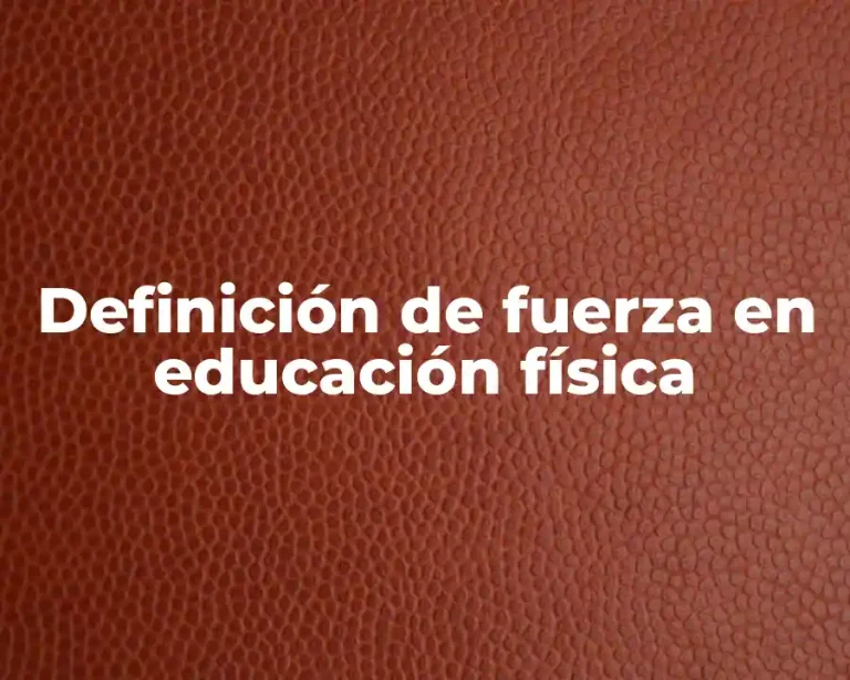 Definición de fuerza en educación física