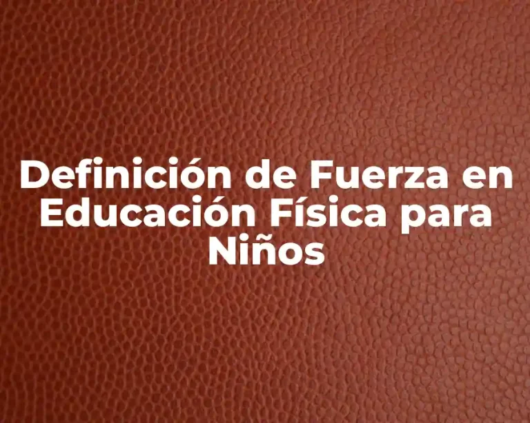 Definición de Fuerza en Educación Física para Niños