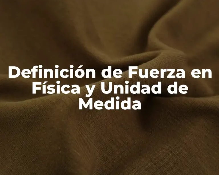 Definición de Fuerza en Física y Unidad de Medida