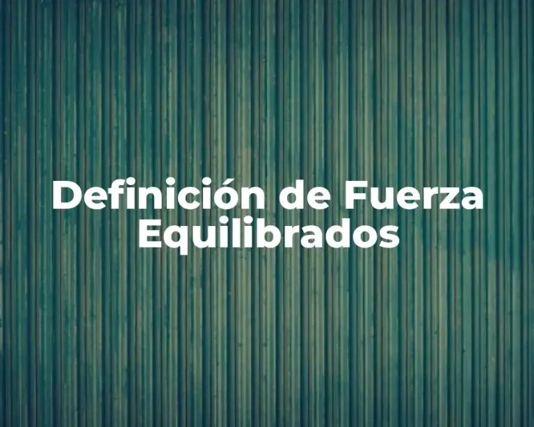 Definición de Fuerza Equilibrados