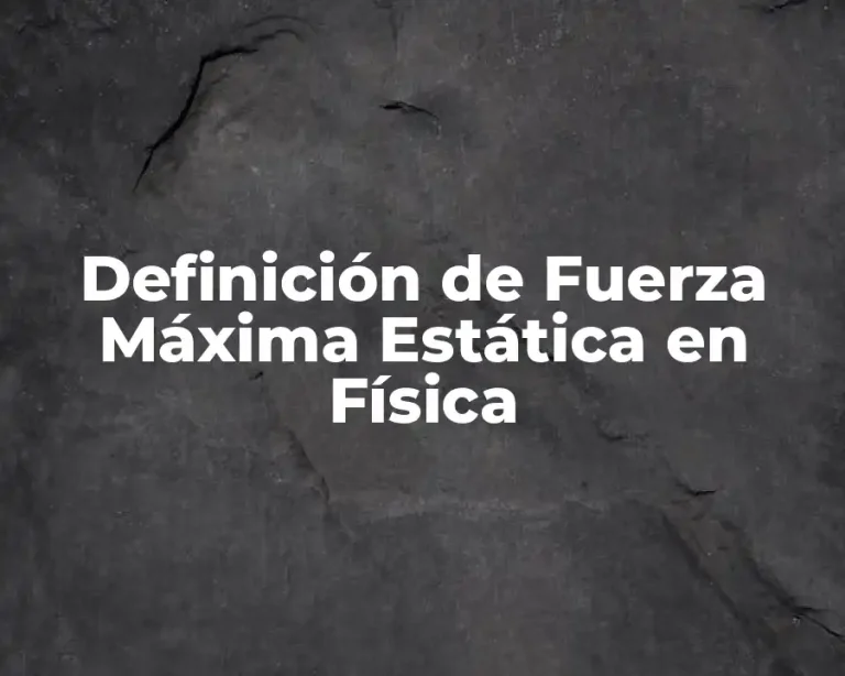 Definición de Fuerza Máxima Estática en Física