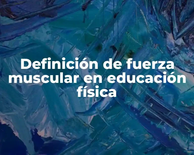 Definición de fuerza muscular en educación física