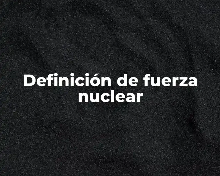 Definición de fuerza nuclear
