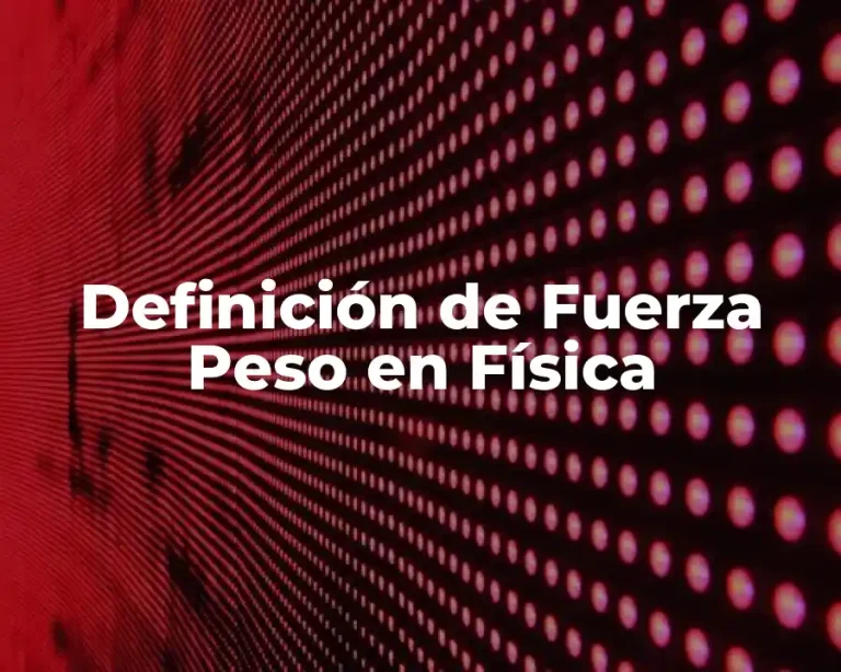 Definición de Fuerza Peso en Física