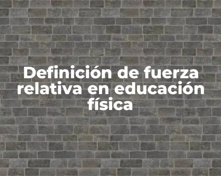 Definición de fuerza relativa en educación física