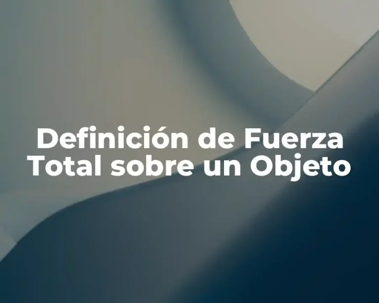 Definición de Fuerza Total sobre un Objeto