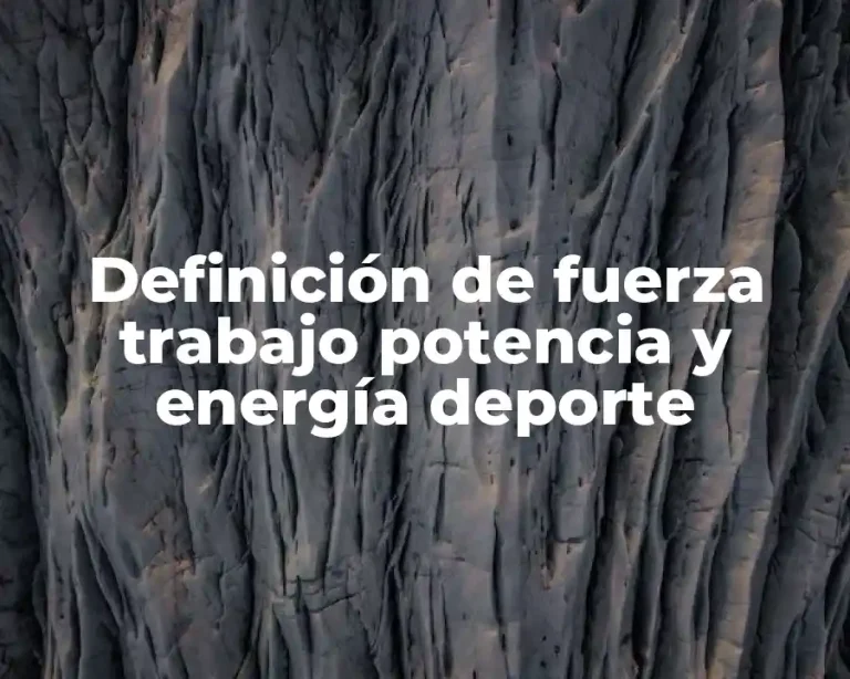 Definición de fuerza trabajo potencia y energía deporte