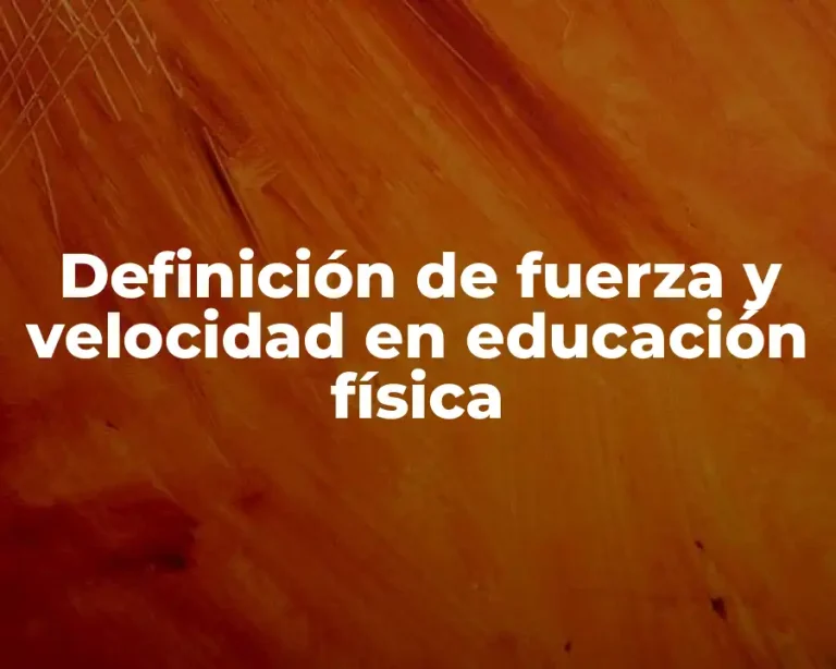 Definición de fuerza y velocidad en educación física