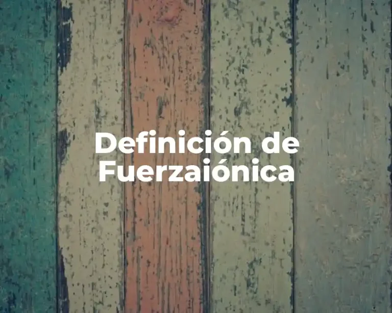 Definición de Fuerzaiónica