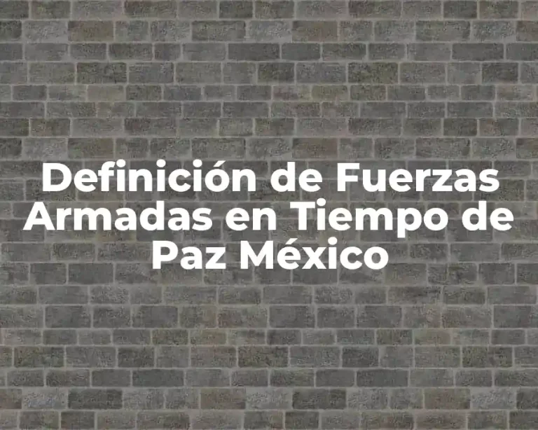 Definición de Fuerzas Armadas en Tiempo de Paz México