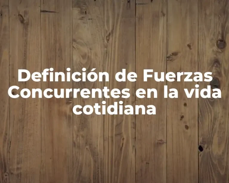 Definición de Fuerzas Concurrentes en la vida cotidiana