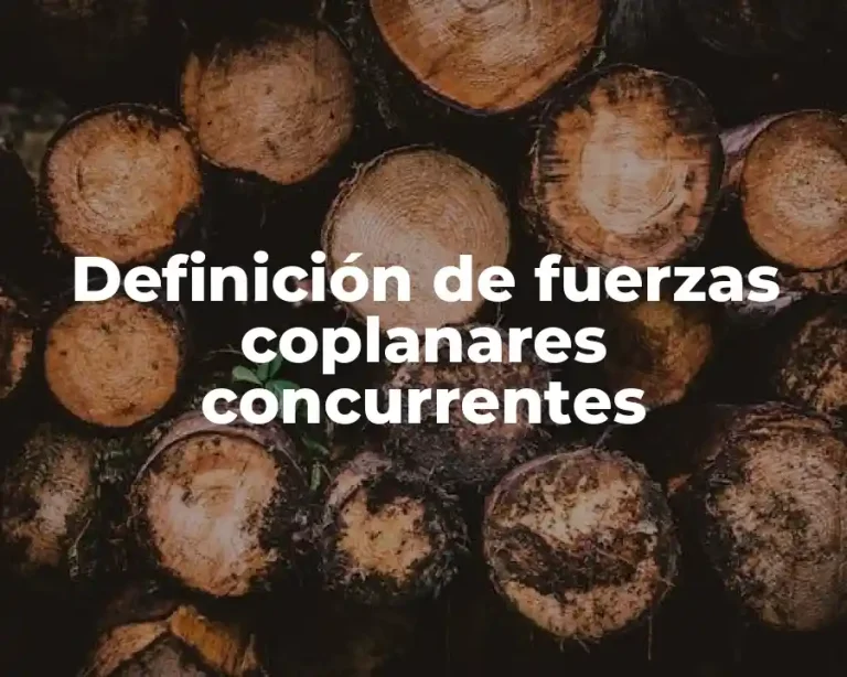 Definición de fuerzas coplanares concurrentes