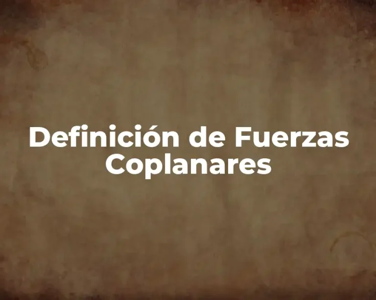 Definición de Fuerzas Coplanares