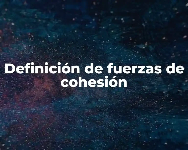 Definición de fuerzas de cohesión