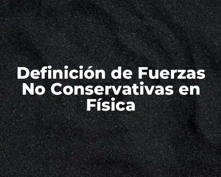 Definición de Fuerzas No Conservativas en Física