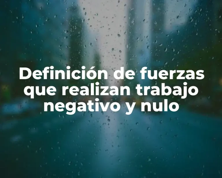 Definición de fuerzas que realizan trabajo negativo y nulo