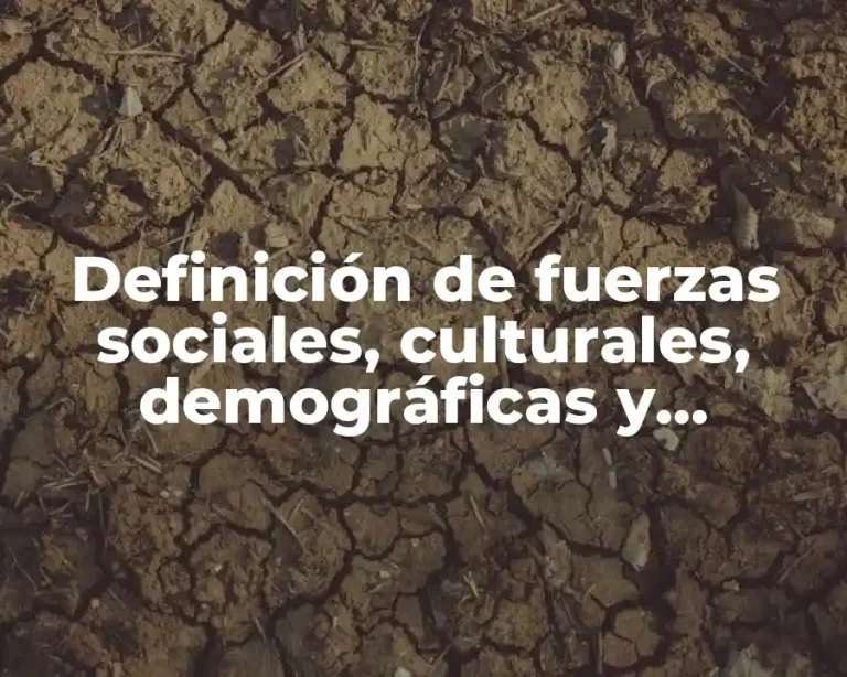 Definición de fuerzas sociales, culturales, demográficas y ambientales
