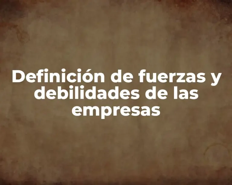 Definición de fuerzas y debilidades de las empresas