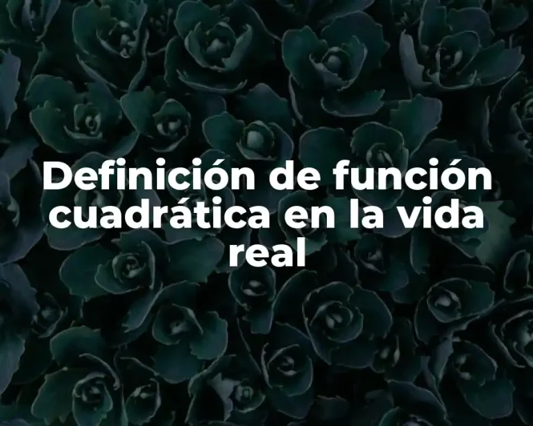 Definición de función cuadrática en la vida real