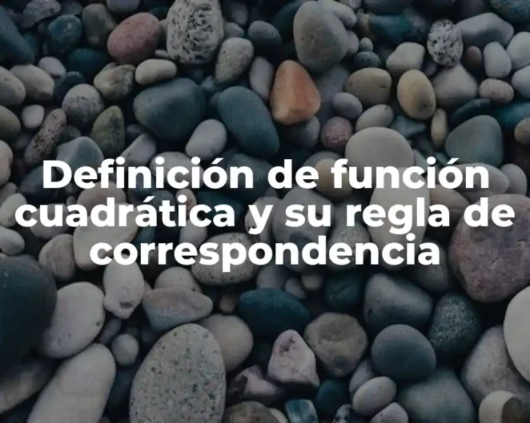 Definición de función cuadrática y su regla de correspondencia