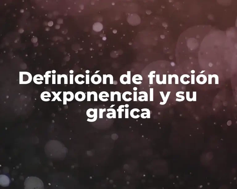 Definición de función exponencial y su gráfica