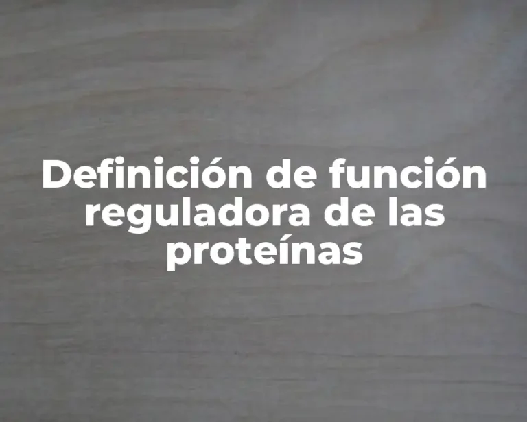 Definición de función reguladora de las proteínas