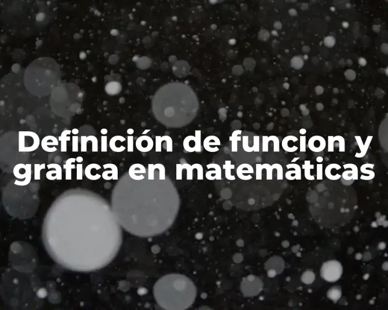 Definición de funcion y grafica en matemáticas