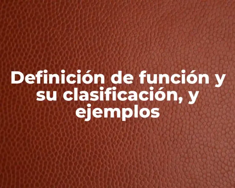 Definición de función y su clasificación, y ejemplos