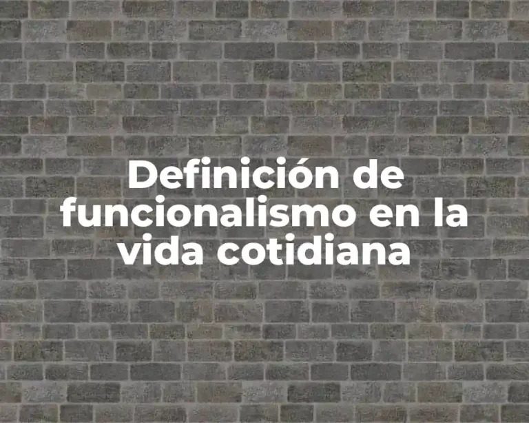 Definición de funcionalismo en la vida cotidiana