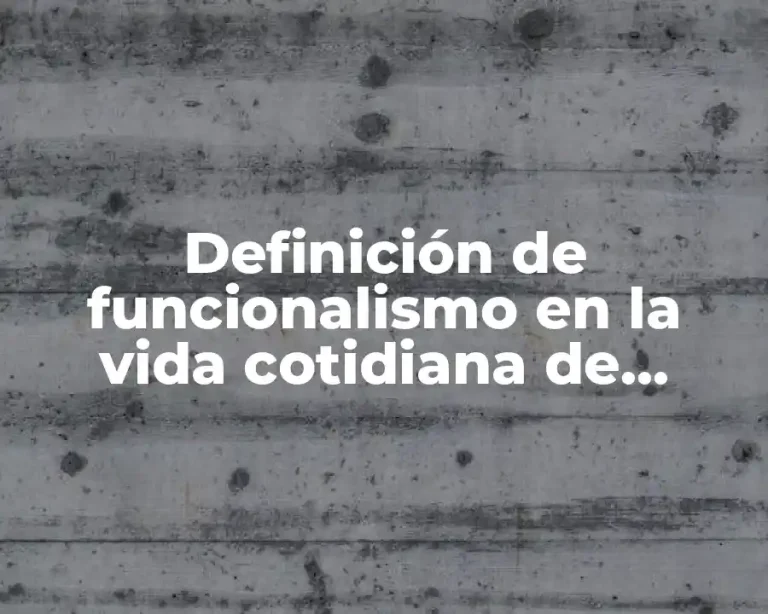Definición de funcionalismo en la vida cotidiana de psicoanálisis